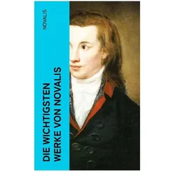 Novalis:Die wichtigsten Werke von Noval, Belletristik von Novalis