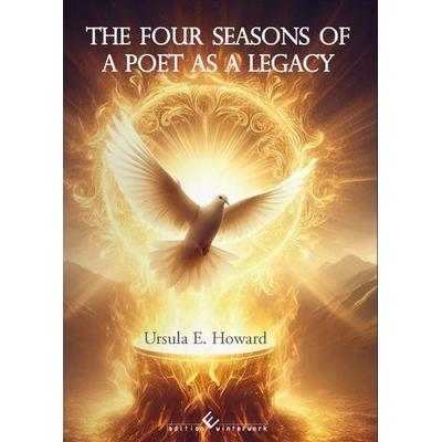 The Four Seasons of a Poet as a Legacy, Taschenbuch von Ursula E. Howard, Winterwork, 978-3-9891311-2-5