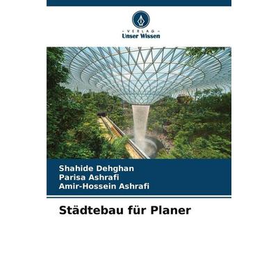 Städtebau für Planer, Taschenbuch von Shahide Dehghan,Parisa Ashrafi,Amir-Hossein Ashrafi, Verlag Unser Wissen, 978-620-9-37286-5