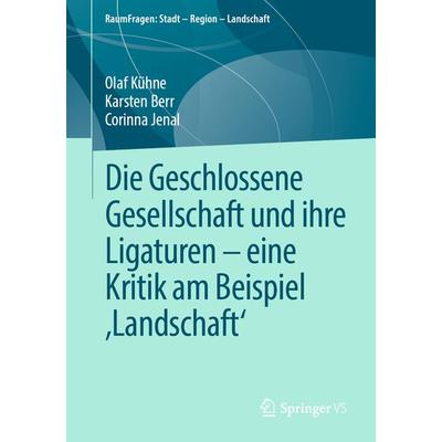 Die Geschlossene Gesellschaft und ihre Ligaturen – eine Kritik am Beispiel ‚Landschaft‘, Taschenbuch von Olaf Kühne,Karsten Berr,Corinna Jenal,