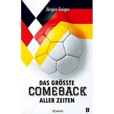 Das größte Comeback aller Zeiten, Gebundene Ausgabe von Jürgen Geiger, BoD – Books on Demand, 978-3-696-38421-0