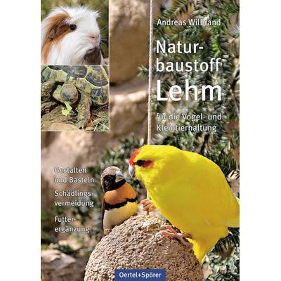 Naturbaustoff Lehm für die Vogel- und Kleintierhaltung, Gebundene Ausgabe von Andreas Wilbrand, Oertel u. Spörer, 978-3-88627-888-6