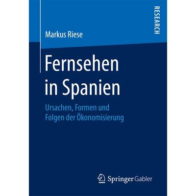 Fernsehen in Spanien, Taschenbuch von Markus Riese, Springer Fachmedien Wiesbaden GmbH, 978-3-658-20130-2