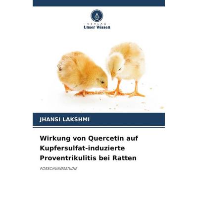 Wirkung von Quercetin auf Kupfersulfat-induzierte Proventrikulitis bei Ratten, Taschenbuch von Jhansi Lakshmi, Verlag Unser Wissen, 978-620-9-92294-7