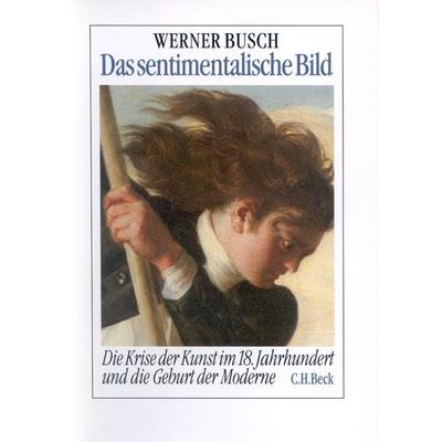 Das sentimentalische Bild, Gebundene Ausgabe von Werner Busch, C.H. Beck, 978-3-406-37554-5