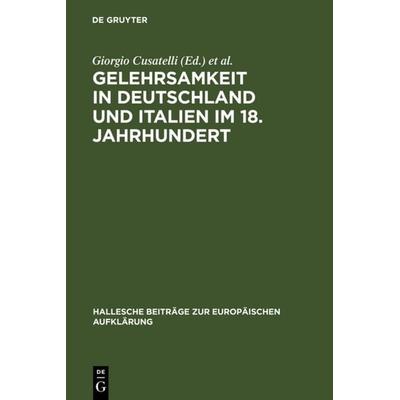 Gelehrsamkeit in Deutschland und Italien im 18. Jahrhundert, Gebundene Ausgabe von Giorgio Cusatelli,Maria Lieber, De Gruyter, 978-3-484-81008-2