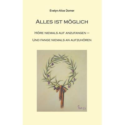 Alles ist möglich, Taschenbuch von Evelyn-Alice Dorner, BoD – Books on Demand, 978-3-8370-0736-7