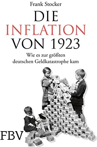 Frank Stocker - Die Inflation von 1923: Wie es zur größten deutschen Geldkatastrophe kam - Preis vom 15.10.2026 23:06:25 h
