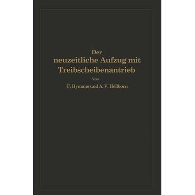 Der neuzeitliche Aufzug mit Treibscheibenantrieb, Taschenbuch von F. Hymans,A.V. Hellborn, Springer Berlin, 978-3-642-89324-7