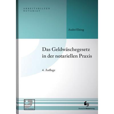 Das Geldwäschegesetz in der notariellen Praxis, Gebundene Ausgabe von André Elsing, Deutscher Notarverlag GmbH & Co. KG Fachverlag für Notare,