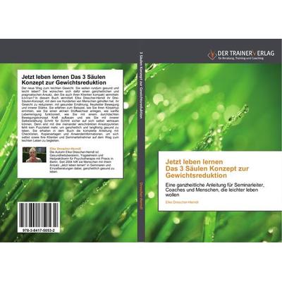 Jetzt leben lernen Das 3 Säulen Konzept zur Gewichtsreduktion, Taschenbuch von Elke Drescher-Herndl, Trainerverlag, 978-3-8417-5053-2
