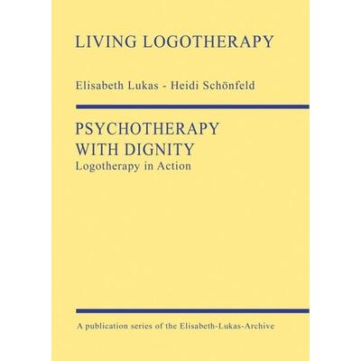 Psychotherapy with Dignity, Taschenbuch von Elisabeth Lukas,Heidi Schönfeld, Elisabeth-Lukas-Archiv, 978-3-00-066694-0