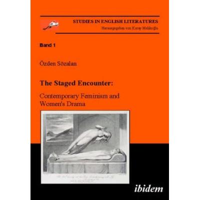 The Staged Encounter: Contemporary Feminism and Women's Drama, Taschenbuch von Özden Sözalan, Ibidem, 978-3-89821-367-7