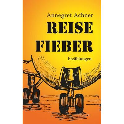 Reisefieber, Taschenbuch von Annegret Achner, BoD – Books on Demand, 978-3-7481-0963-1