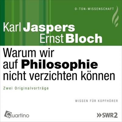 Warum wir auf Philosophie nicht verzichten können - Karl Jaspers,Ernst Bloch, Audio, 4057664397706