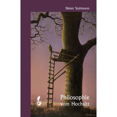 Philosophie vom Hochsitz, Taschenbuch von Dieter Stahmann, CW Nordwest Media, 978-3-946324-16-4