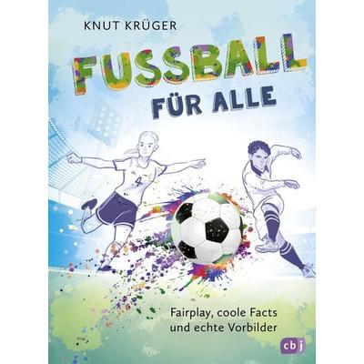 Fußball für alle! - Fairplay, coole Facts und echte Vorbilder, Gebundene Ausgabe von Knut Krüger, CBJ, 978-3-570-18142-3