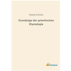 Grundzüge der griechischen Etymologie, Fachbücher von Georg Curtius