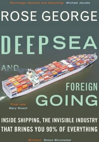 George Rose - Deep Sea and Foreign Going: Inside Shipping, the Invisible Industry that Brings You 90% of Everything - Preis vom 30.09.2026 09:01:18 h