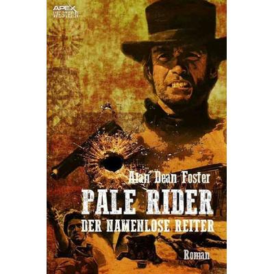 PALE RIDER - DER NAMENLOSE REITER, Taschenbuch von Alan Dean Foster, Epubli, 978-3-7502-4486-3