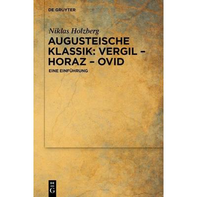 Augusteische Klassik: Vergil – Horaz – Ovid, Taschenbuch von Niklas Holzberg, De Gruyter, 978-3-11-225780-7