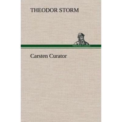 Carsten Curator, Gebundene Ausgabe von Theodor Storm, Tredition, 978-3-8472-6227-5