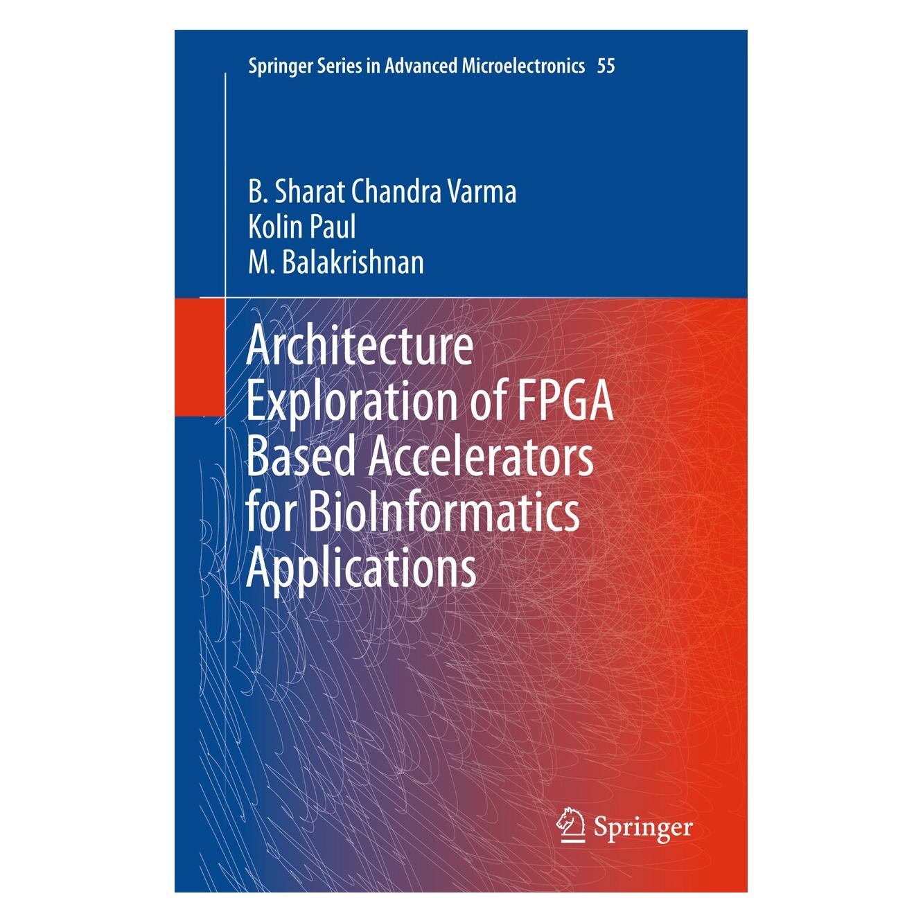 Springer Architecture Exploration of FPGA Based Accelerators for BioInformatics Applications (Englisch, Hardcover, B. Sharat Chandra Varma, Kolin Paul, M. Balakrishnan) (9789811005893)