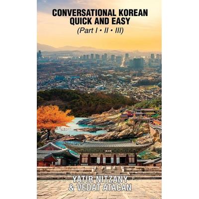 Conversational Korean Quick and Easy - Part 1, 2 And 3, Gebundene Ausgabe von Yatir Nitzany, Yatir Nitzany, 978-1-951244-79-8