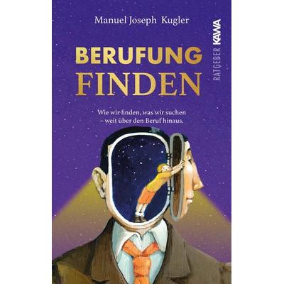 Berufung finden, Taschenbuch von Manuel Joseph Kugler, Kampenwand, 978-3-9866005-1-8