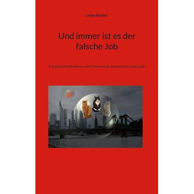 Und immer ist es der falsche Job, Taschenbuch von Linde Richter, BoD – Books on Demand, 978-3-7693-1932-3
