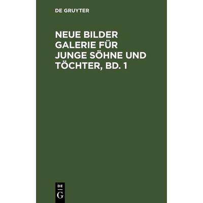 Neue Bilder Galerie für junge Söhne und Töchter, Bd. 1, Gebundene Ausgabe von , De Gruyter, 978-3-11-263137-9