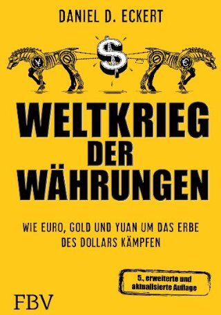 Eckert, Daniel D. - Weltkrieg der Währungen: Wie Euro, Gold und Yuan um das Erbe des Dollars kämpfen - Preis vom 09.10.2026 07:28:09 h