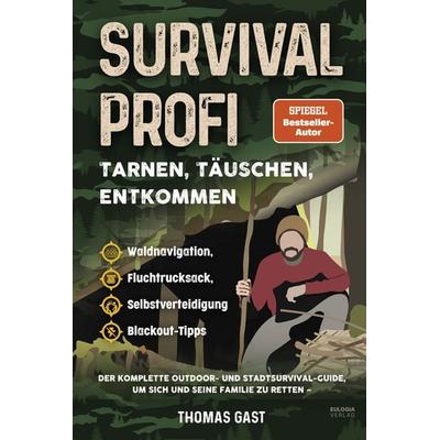 Survival Profi – Tarnen, Täuschen, Entkommen, Taschenbuch von Thomas Gast, Eulogia Verlags GmbH, 978-3-96967-690-5