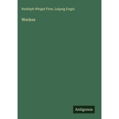 Werkes, Gebundene Ausgabe von Rudolph Weigel Firm,Leipzig Engel, Antigonos Verlag, 978-3-388-48846-2
