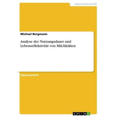 Analyse der Nutzungsdauer und Lebenseffektivität von Milchkühen, Taschenbuch von Michael Bergmann, GRIN, 978-3-640-82289-8