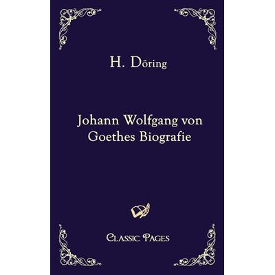 Johann Wolfgang von Goethes Biografie, Taschenbuch von H. Döring, EHV Academicpress, 978-3-86741-179-0