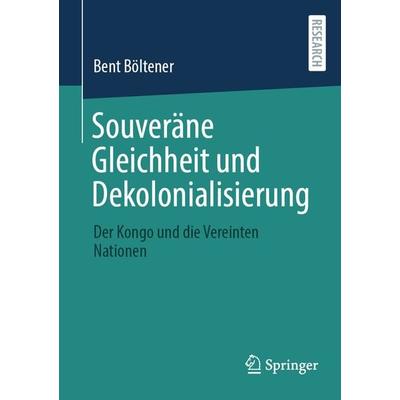 Souveräne Gleichheit und Dekolonialisierung, Taschenbuch von Bent Böltener, Springer Fachmedien Wiesbaden GmbH, 978-3-658-43196-9