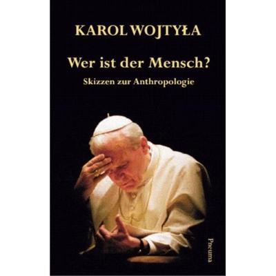 Wer ist der Mensch?, Taschenbuch von Karol Wojtyła,Johannes Paul II., Pneuma Verlag, 978-3-942013-06-2