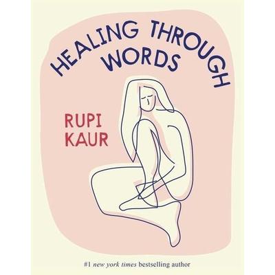 Healing Through Words, Gebundene Ausgabe von Rupi Kaur, Pan macmillan Ltd., 978-1-5248-7326-4