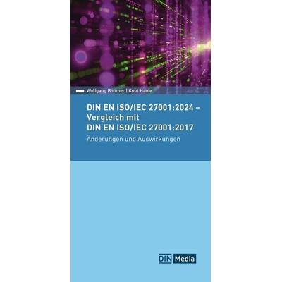 DIN EN ISO/IEC 27001:2024 - Vergleich mit DIN EN ISO/IEC 27001:2017, Änderungen und Auswirkungen, Taschenbuch von Wolfgang Böhmer,Knut Haufe, DIN