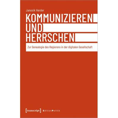 Kommunizieren und Herrschen, Taschenbuch von Janosik Herder, Transcript, 978-3-8376-6684-7