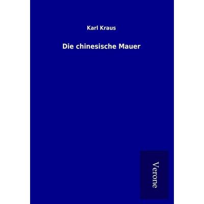 Die chinesische Mauer, Taschenbuch von Karl Kraus, BoD - Books on Demand