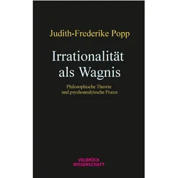 Irrationalität als Wagnis, Fachbücher von Judith-Frederike Popp