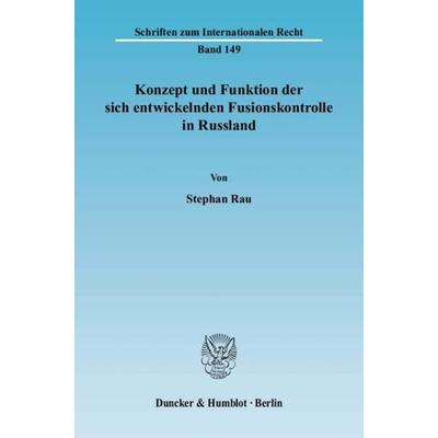 Konzept und Funktion der sich entwickelnden Fusionskontrolle in Russland., Taschenbuch von Stephan Rau, Duncker & Humblot, 978-3-428-11526-6