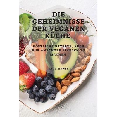DIE GEHEIMNISSE DER VEGANEN KÜCHE, Taschenbuch von Paul Sinner, Javier Garcia, 978-1-80450-678-3