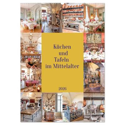 Küchen und Tafeln im Mittelalter (Wandkalender 2026 DIN A2 hoch), CALVENDO Monatskalender