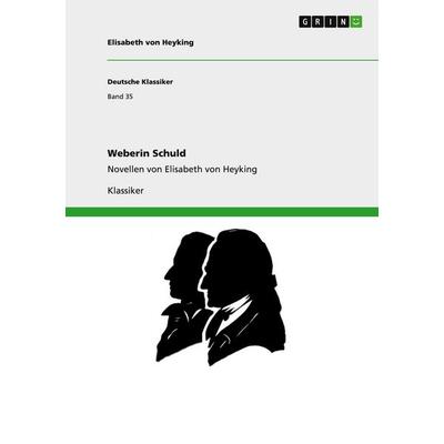 Weberin Schuld, Taschenbuch von Elisabeth Heyking, GRIN, 978-3-640-20830-2