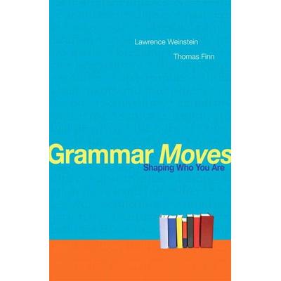 Grammar Moves: Shaping Who You Are, Taschenbuch von Lawrence Weinstein,Thomas Finn, Pearson Education Limited, 978-0-205-74201-1