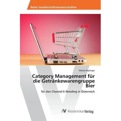 Category Management für die Getränkewarengruppe Bier, Taschenbuch von Nikola Keplinger, AV Akademikerverlag, 978-3-639-88206-3