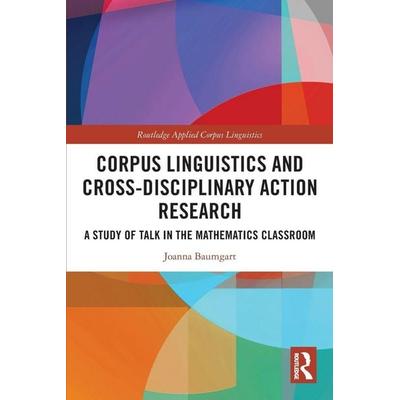 Corpus Linguistics and Cross-Disciplinary Action Research, Taschenbuch von Joanna Baumgart, Taylor and Francis, 978-1-03-211498-9